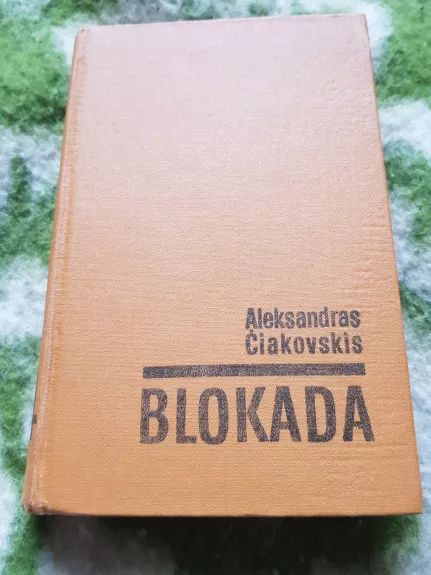 Blokada (3 - 4 dalys; vienoje knygoje) - Aleksandras Čiakovskis, knyga