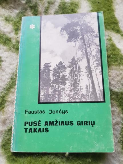 Pusė amžiaus girių takais - Faustas Jončys, knyga
