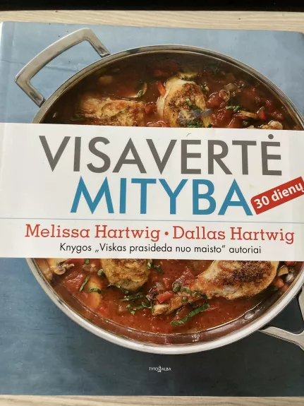 Visavertė mityba 30 dienų - Dallas Hartwig, knyga 1