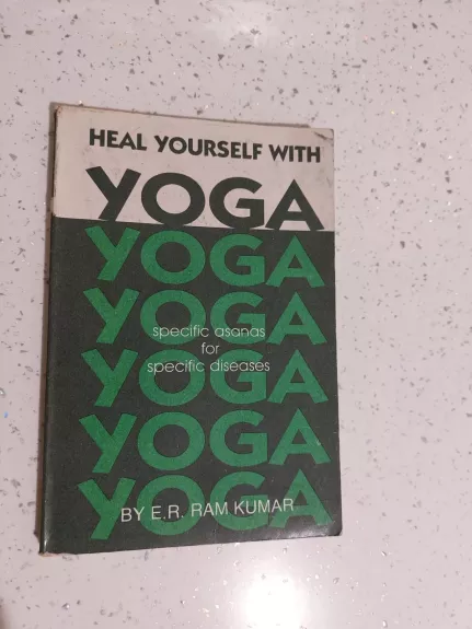 Heal Yourself With Yoga: Specific Asanas for Specific Diseases - E.R. Ram Kumar, knyga