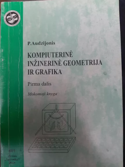 Kompiuterinė inžinerinė geomerija ir grafika (pirma dalis) - P. Audzijonis, knyga 1