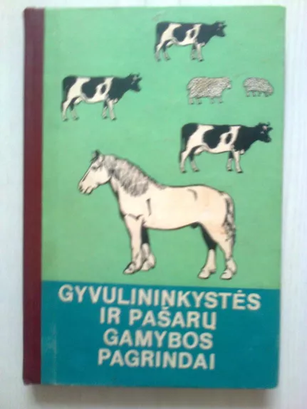 Gyvulininkystės ir pašarų gamybos pagrindai - Autorių Kolektyvas, knyga