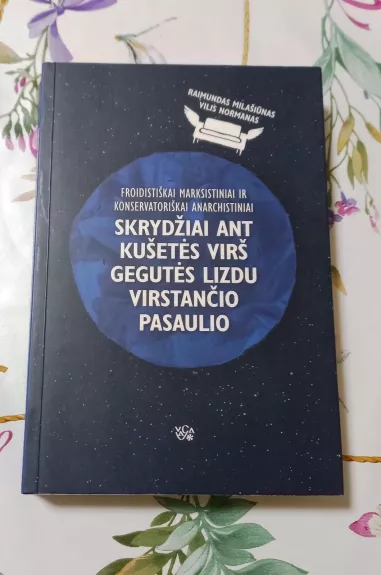 Froidiškai marksistiniai ir konservatoriškai anarchistiniai skrydžiai ant kušetės virš gegutės lizdu virstančio pasaulio - Raimundas Milašiūnas, knyga