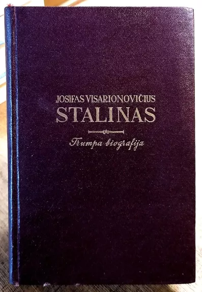Josifas Visarionovičius Stalinas. Trumpa biografija - Autorių Kolektyvas, knyga