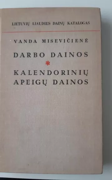 Darbo dainos. Kalendorinių apeigų dainos - Vanda Misevičienė, knyga 1