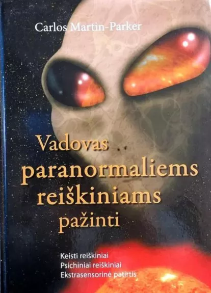 Vadovas paranormaliems reiškiniams pažinti. Keisti reiškiniai.Psichiniai reiškiniai. ekstrasenorinė patirtis.