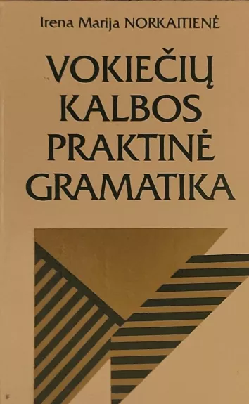 Vokiečių kalbos praktinė gramatika - Irena Marija Norkaitienė, knyga