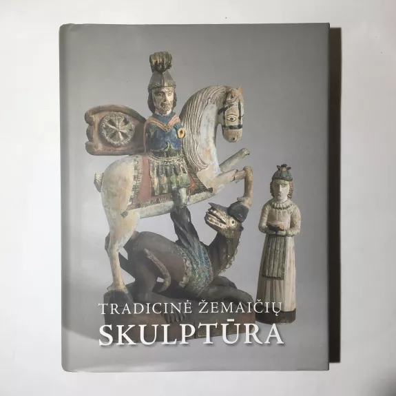 Tradicinė žemaičių skulptūra - Elvyra Spudytė, knyga