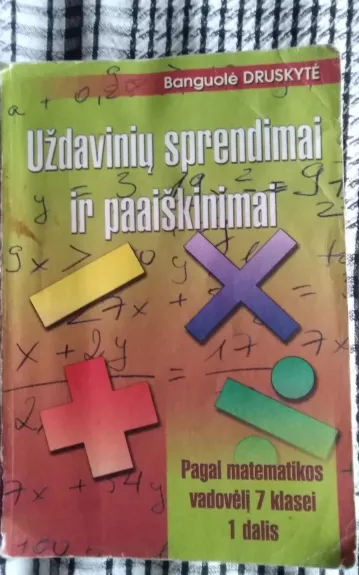 Uždavinių sprendimai ir paaiškinimai. Pagal matematikos vadovėlį 7 klasei - Banguolė Druskytė, knyga