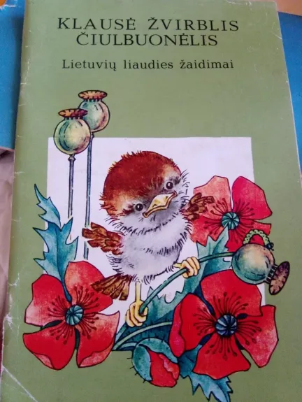 Klausė žvirblis čiulbuonėlis: Lietuvių liaudies žaidimai - Autorių Kolektyvas, knyga