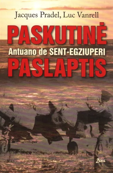 Paskutinė Antuano de Sent-Egziuperi paslaptis - J. Pradel, L.  Vanrell, knyga