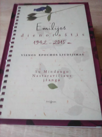 Emilijos dienoraštis: 1942–2015 m. Vienos epochos liudijimas
