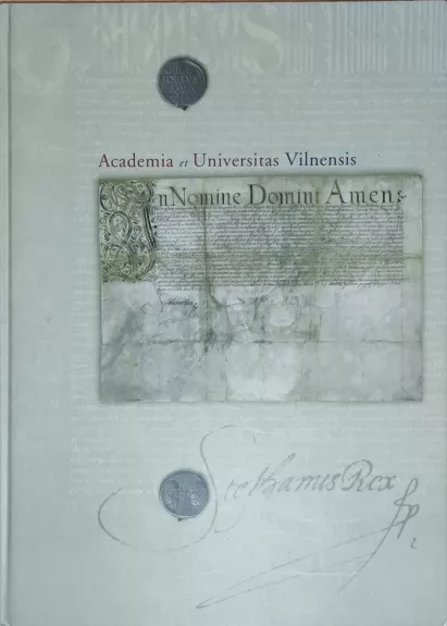 Academia et Universitas Vilnensis: Vilniaus universiteto steigimo dokumentai - Domas Būtėnas, knyga