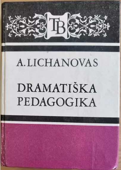 Dramatiška pedagogika (konfliktinių situacijų apybraižos) - Albertas Lichanovas, knyga 1