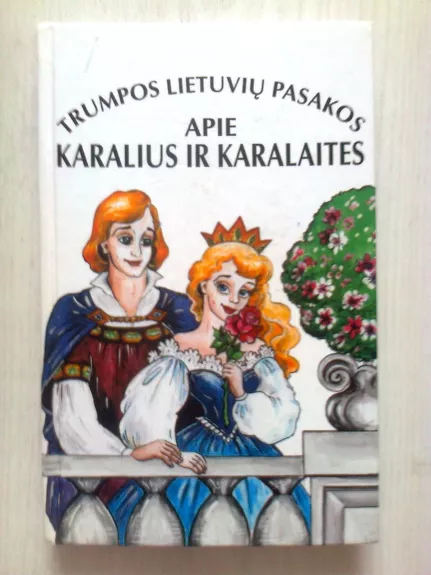 Trumpos lietuvių pasakos apie karalius ir karalaites - Autorių Kolektyvas, knyga