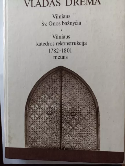 Vilniaus Šv. Onos bažnyčia. Vilniaus katedros rekonstrukcija - Vladas Drėma, knyga