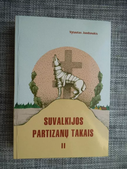Suvalkijos partizanų takais (2 dalis) - Vytautas Juodsnukis, knyga 1