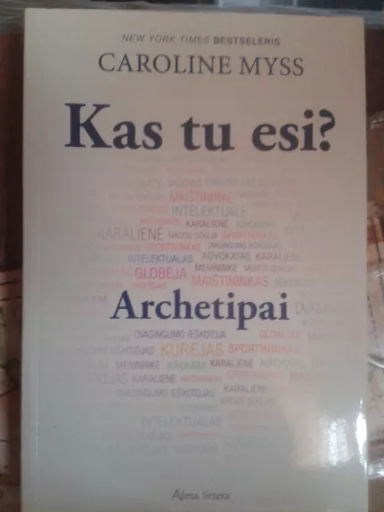 Kas Tu esi? Archetipai - Caroline Myss, knyga 1