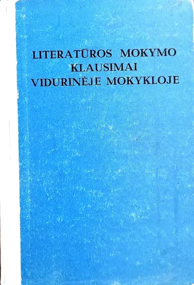 Literatūros mokymo klausimai vidurinėje mokykloje (I knyga)