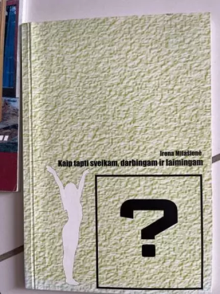 Kaip tapti sveikam, darbingam ir laimingam