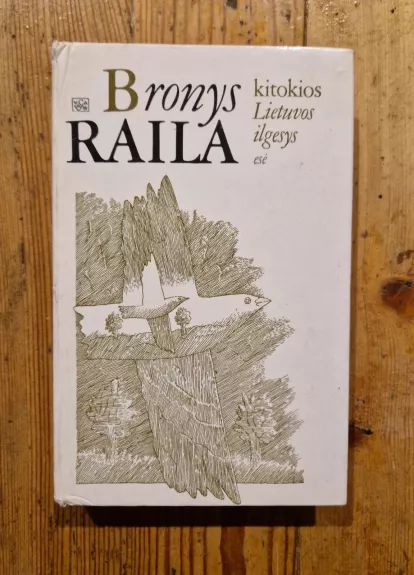 Kitokios Lietuvos ilgesys - Bronys Raila, knyga 1