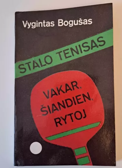 Stalo tenisas. Vakar, šiandien, rytoj - Vygintas Bogušas, knyga 1