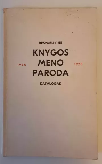 Respublikinė knygos meno paroda– katalogas 1945-1978 - Autorių Kolektyvas, knyga 1