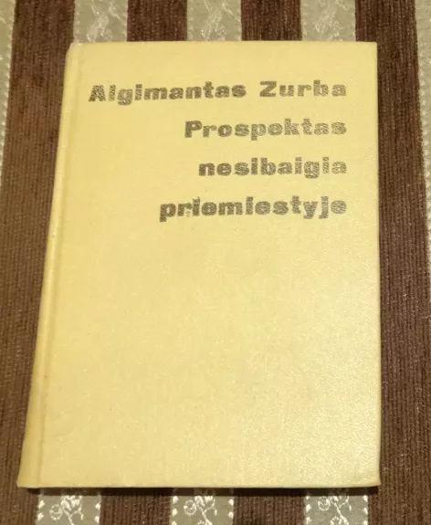 Prospektas nesibaigia priemiestyje - Algimantas Zurba, knyga