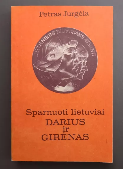 Sparnuoti lietuviai Darius ir Girėnas - Petras Jurgėla, knyga