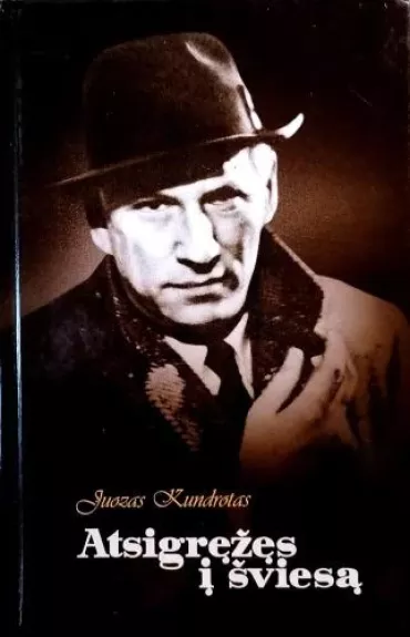 Atsigręžęs į šviesą: Stasio Santvaro gyvenimo ir kūrybos atšvaitai - Juozas Kundrotas, knyga