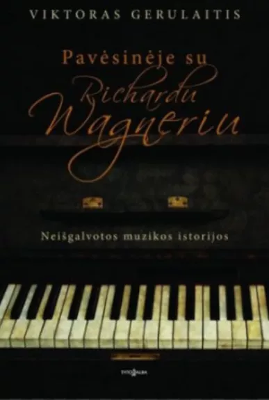 Pavėsinėje su Richardu Wagneriu Pavėsinėje su Richardu Wagneriu. Neišgalvotos muzikos istorijos