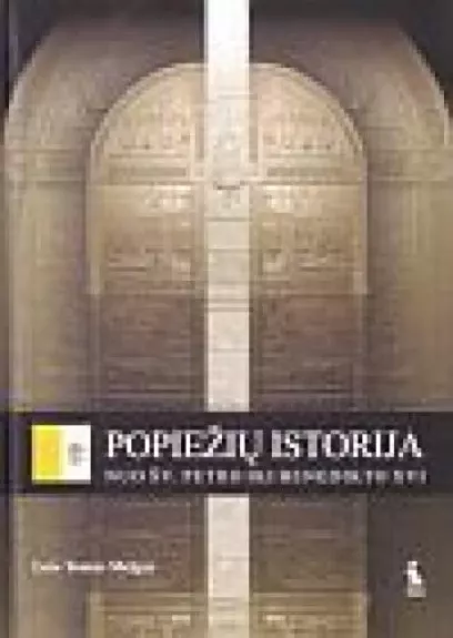 Popiežių istorija: nuo Šv. Petro iki Benedikto XVI - Autorių Kolektyvas, knyga