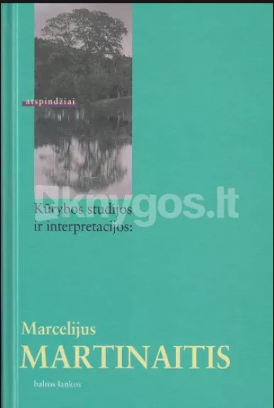 Kūrybos studijos ir interpretacijos: Marcelijus Martinaitis