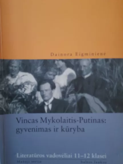 Vincas Mykolaitis-Putinas: gyvenimas ir kūryba - Eigminienė Dainora, knyga 1