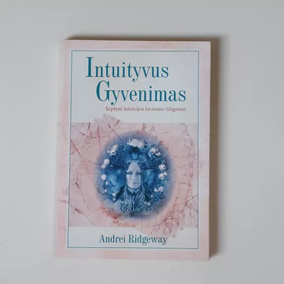 Intuityvus gyvenimas. Septyni intuicijos lavinimo žingsniai - Andrei Ridgeway, knyga