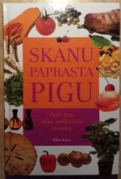 Skanu paprasta pigu: apie 500 laiko patikrintų receptų