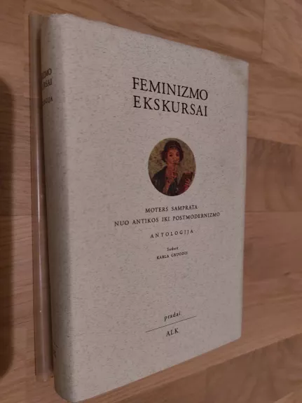 Feminizmo ekskursai. Moters samprata nuo Antikos iki postmodernizmo - Karla Gruodis, knyga