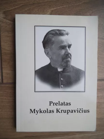 Prelatas Mykolas Krupavičius. Biografinė apybraiža - Ada Urbonaitė, knyga 1