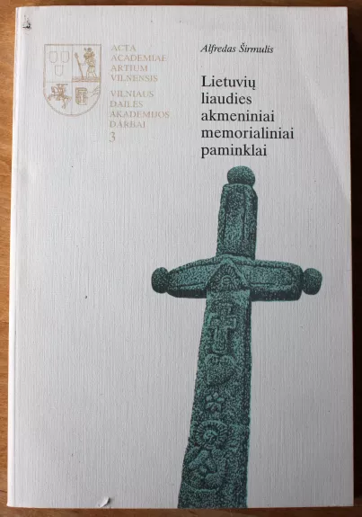 Lietuvių liaudies akmeniniai memorialiniai paminklai - Alfredas Širmulis, knyga 1