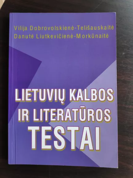 Lietuvių kalbos ir literatūros testai - Autorių Kolektyvas, knyga