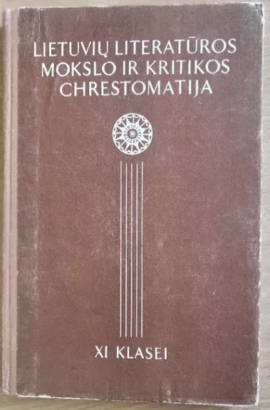 Lietuvių literatūros mokslo ir kritikos chrestomatija XI klasei - Autorių Kolektyvas, knyga