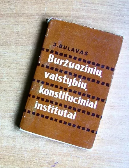 Buržuazinių valstybių konstituciniai institutai - Juozas Bulavas, knyga