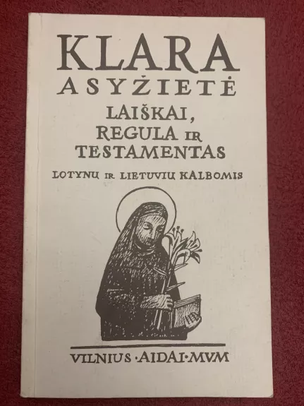 Laiškai, Regula ir Testamentas: lotynų ir lietuvių kalbomis -  Klara Asyžietė, knyga
