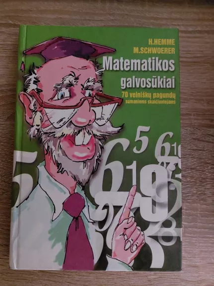 Matematikos galvosūkiai. 70 velniškų pagundų sumaniems skaičiuotojams - Autorių Kolektyvas, knyga