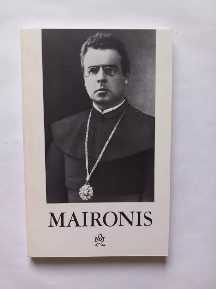 Jonas Mačiulis-Maironis. 1862–1932 - R. Mažukėlienė (parengė), knyga 1