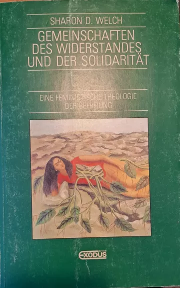 Sharon D. Welch. Gemeinschaften des Widerstandes und der Solidaritaet. Eine feministische Theologie der Befreiung