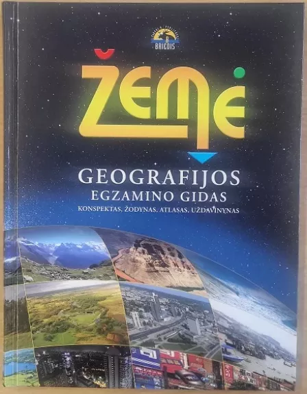 Žemė. Geografijos egzamino gidas. Konspektas, žodynas, atlasas, uždavinynas