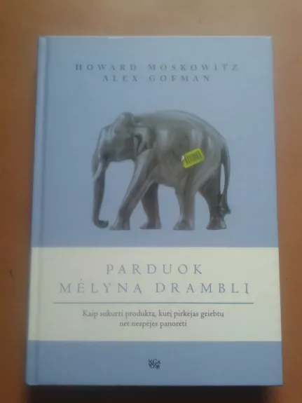 Parduok mėlyną dramblį - Howard Moskowitz, knyga 1