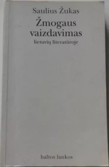 Žmogaus vaizdavimas lietuvių literatūroje - Saulius Žukas, knyga