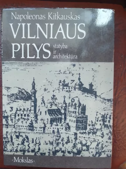 Vilniaus pilys. Statyba ir architektūra - Napoleonas Kitkauskas, knyga 1